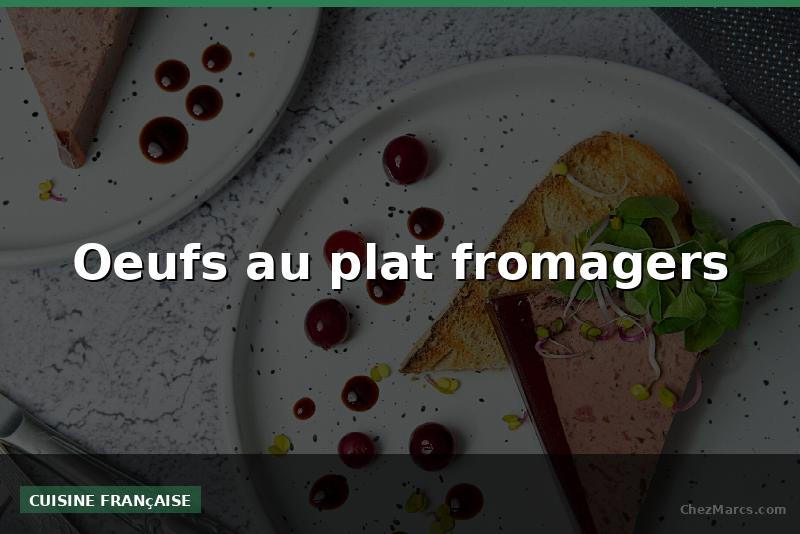 Oeufs au plat fromagers