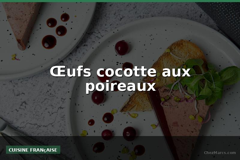 Œufs cocotte aux poireaux