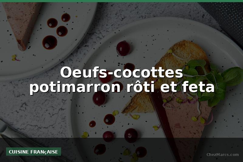Oeufs-cocottes potimarron rôti et feta