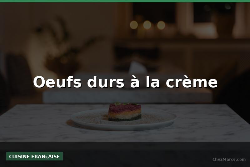 Oeufs durs à la crème