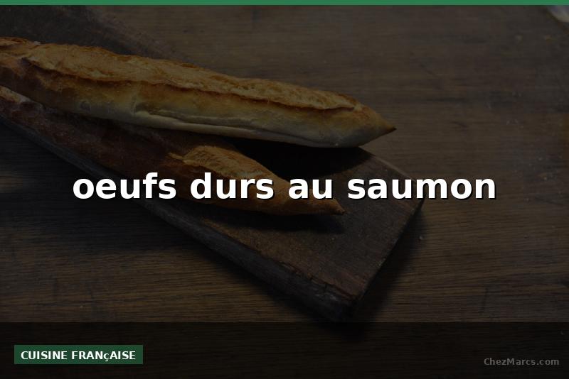 oeufs durs au saumon