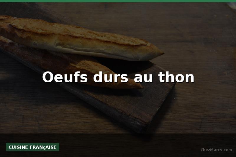 Oeufs durs au thon