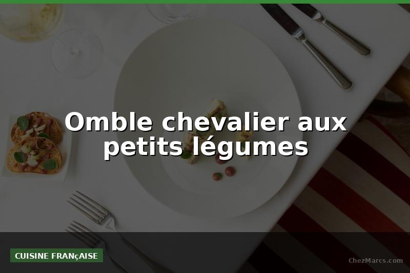 Omble chevalier aux petits légumes