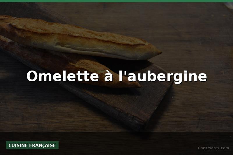 Omelette à l'aubergine