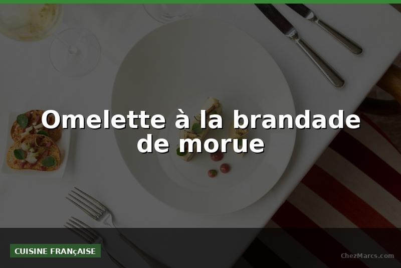 Omelette à la brandade de morue
