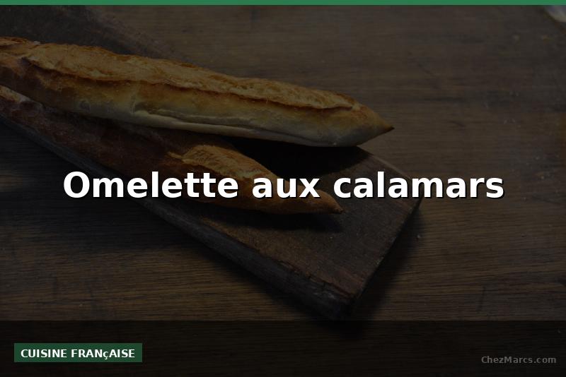 Omelette aux calamars