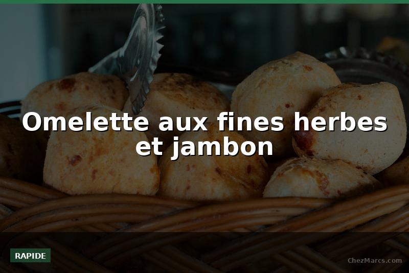 Omelette aux fines herbes et jambon