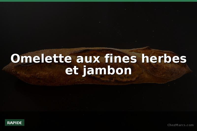 Omelette aux fines herbes et jambon