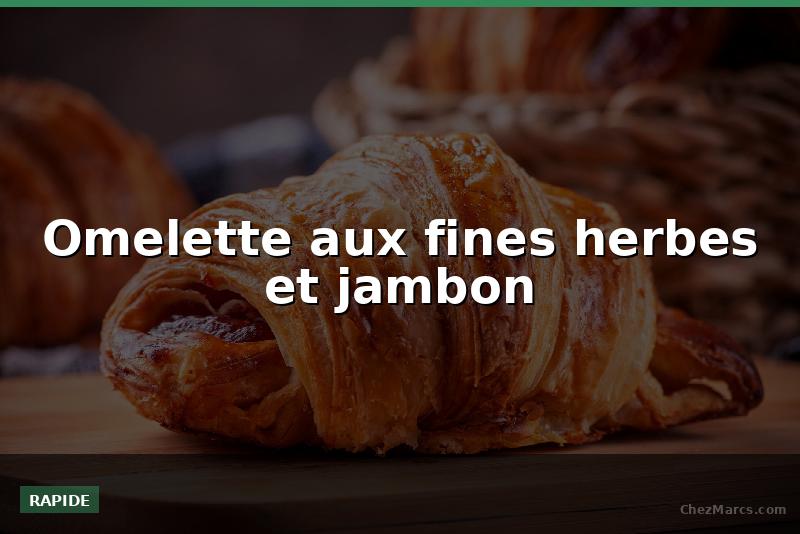 Omelette aux fines herbes et jambon