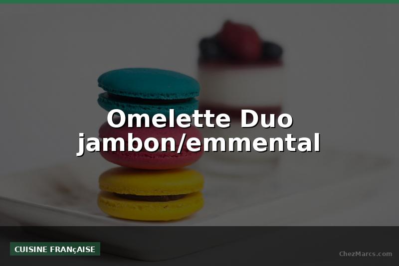 Omelette Duo jambon/emmental