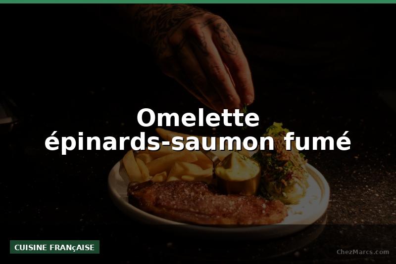 Omelette épinards-saumon fumé
