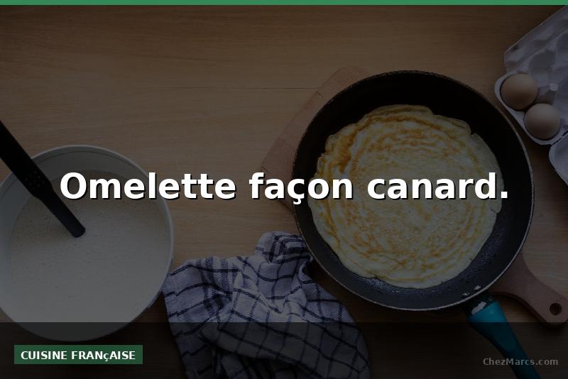 Omelette façon canard.