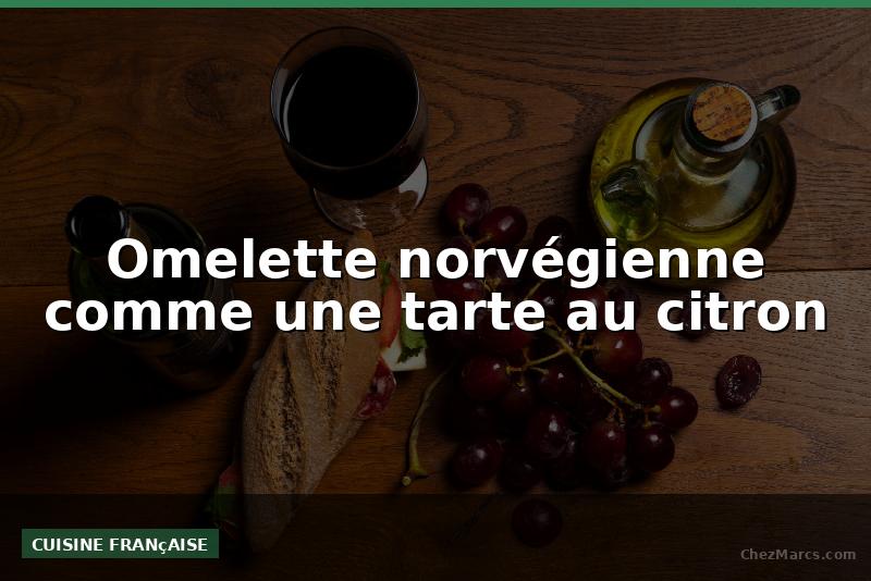 Omelette norvégienne comme une tarte au citron