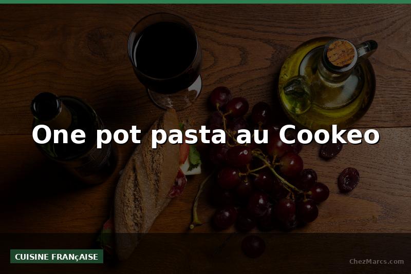 One pot pasta au Cookeo