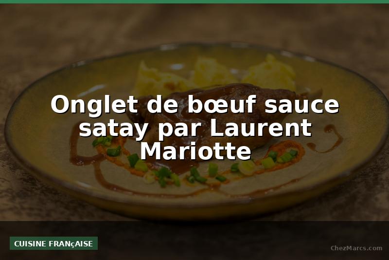 Onglet de bœuf sauce satay par Laurent Mariotte