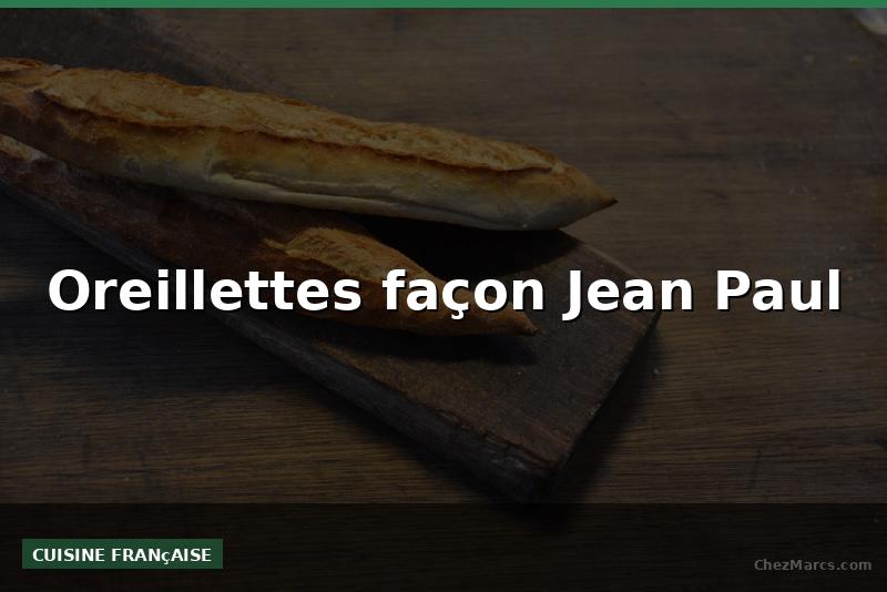 Oreillettes façon Jean Paul