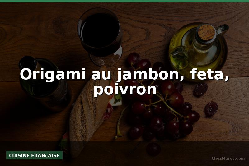 Origami au jambon, feta, poivron