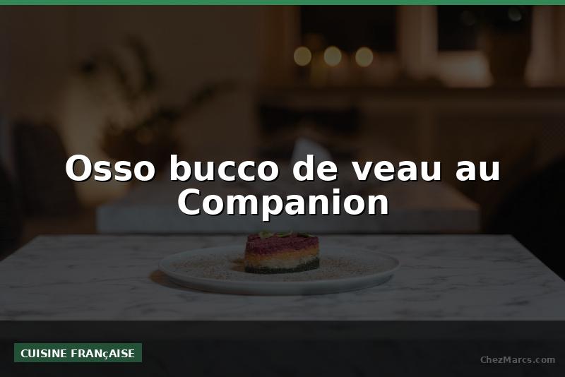 Osso bucco de veau au Companion