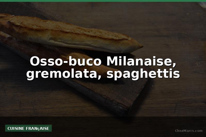 Osso-buco Milanaise, gremolata, spaghettis