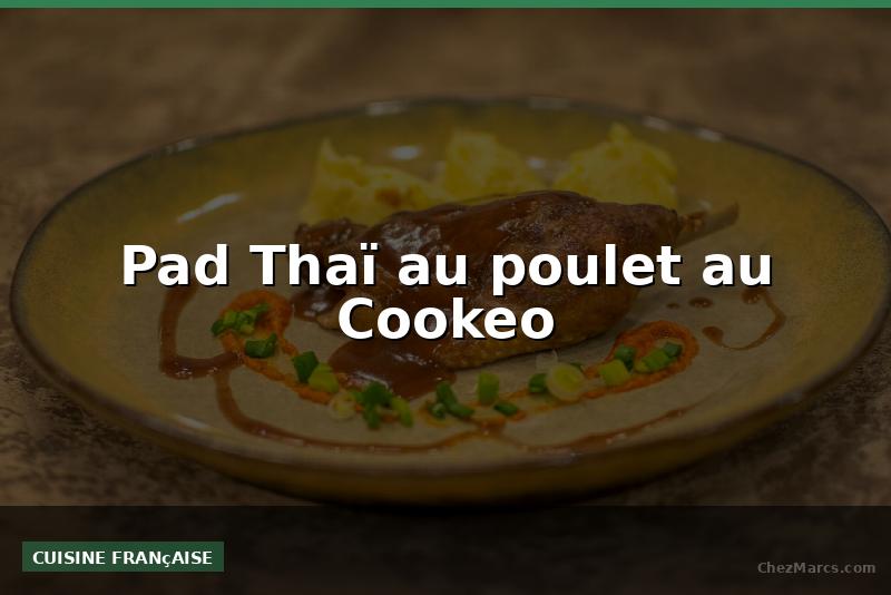 Pad Thaï au poulet au Cookeo