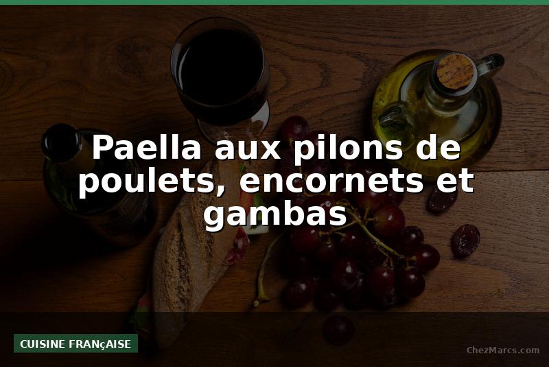 Paella aux pilons de poulets, encornets et gambas