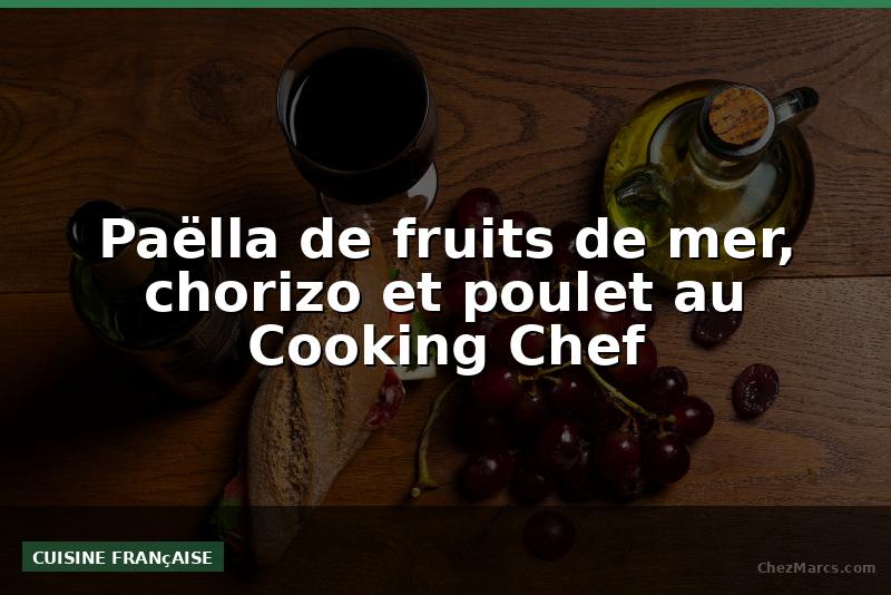 Paëlla de fruits de mer, chorizo et poulet au Cooking Chef