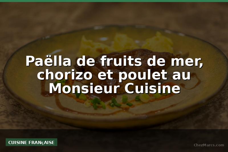 Paëlla de fruits de mer, chorizo et poulet au Monsieur Cuisine