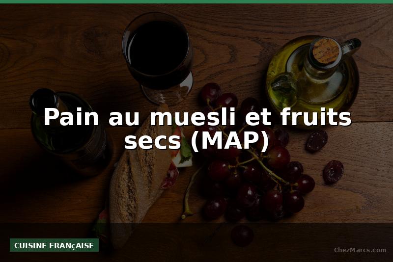 Pain au muesli et fruits secs (MAP)