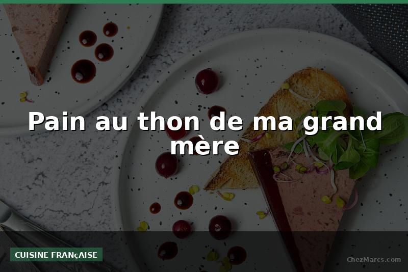 Pain au thon de ma grand mère
