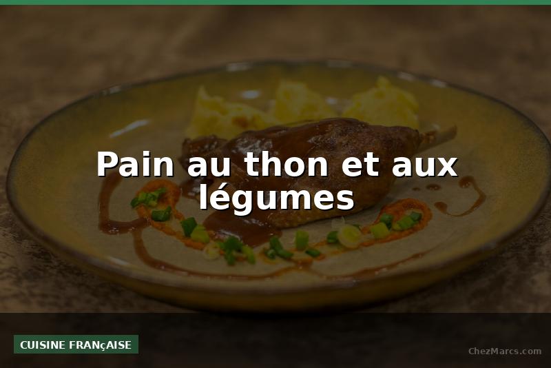 Pain au thon et aux légumes