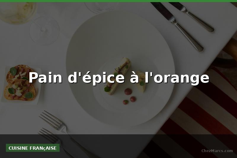 Pain d'épice à l'orange