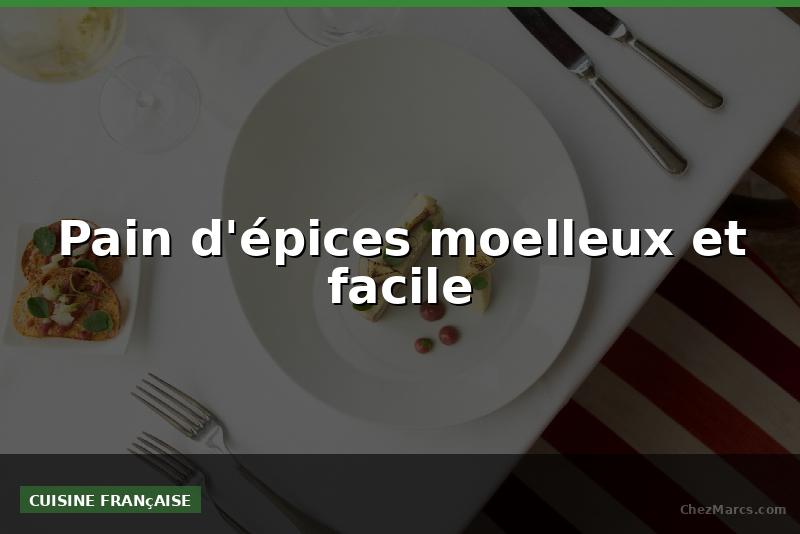 Pain d'épices moelleux et facile