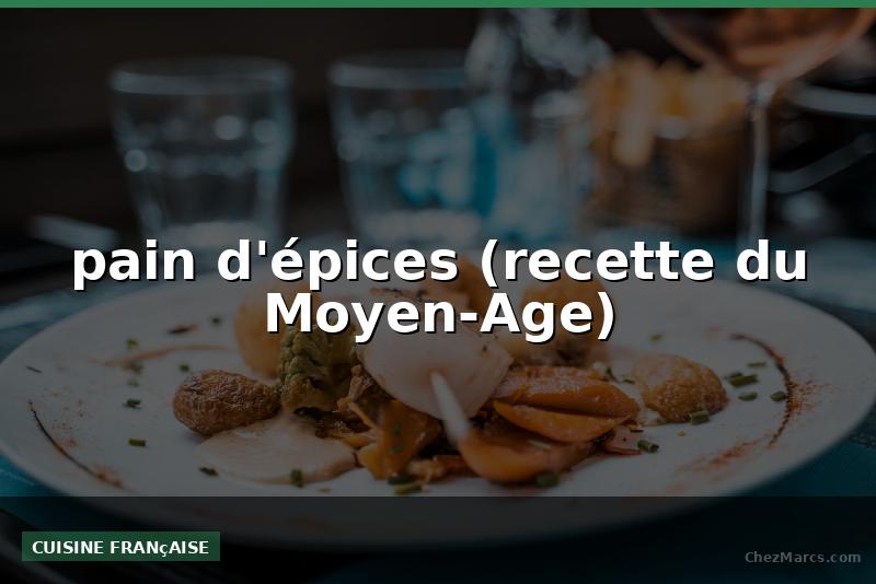 pain d'épices (recette du Moyen-Age)