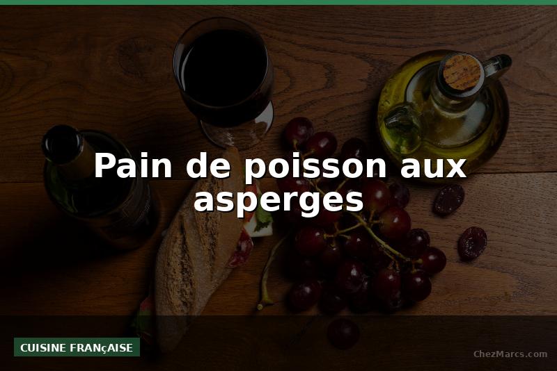 Pain de poisson aux asperges