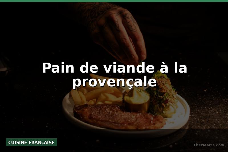 Pain de viande à la provençale