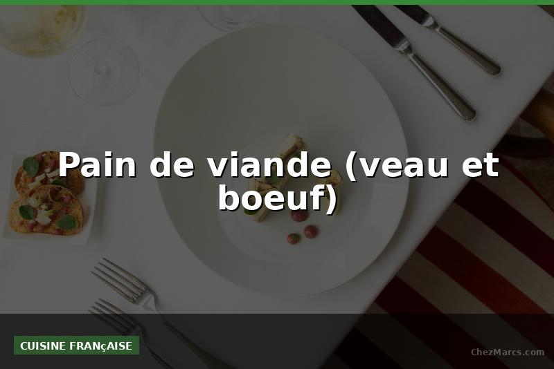 Pain de viande (veau et boeuf)