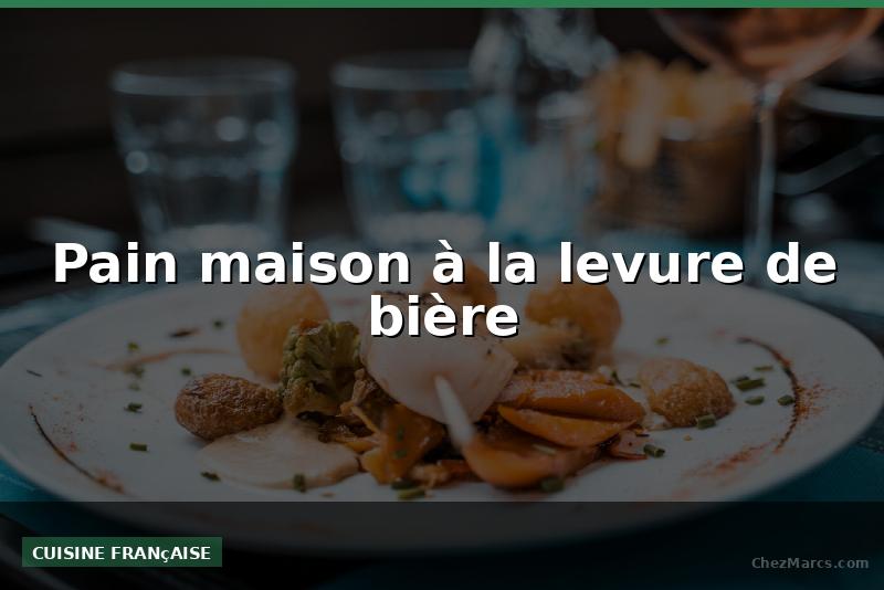 Pain maison à la levure de bière