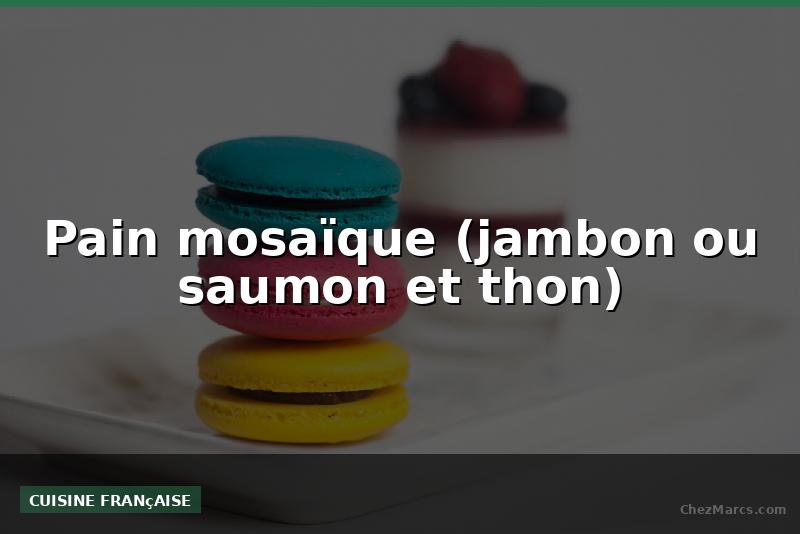 Pain mosaïque (jambon ou saumon et thon)