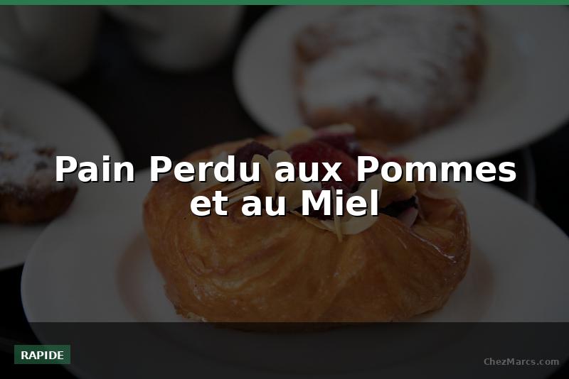 Pain Perdu aux Pommes et au Miel