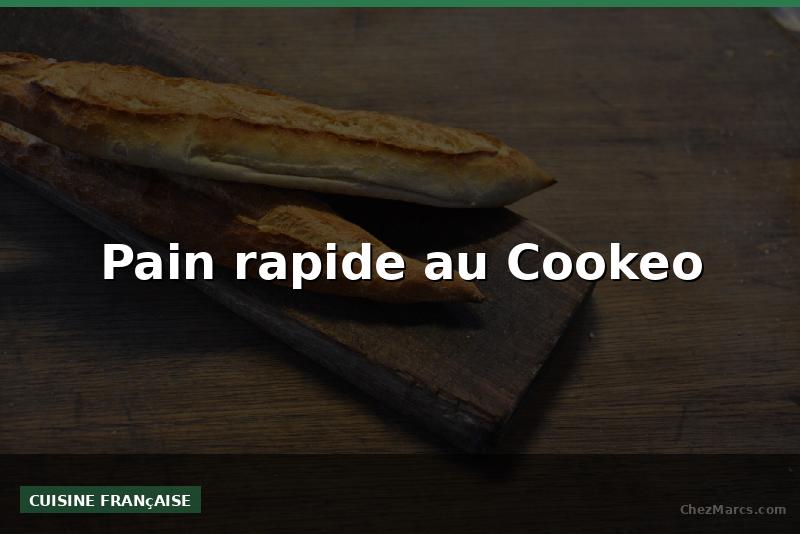 Pain rapide au Cookeo