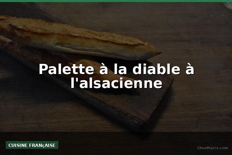 Palette à la diable à l'alsacienne