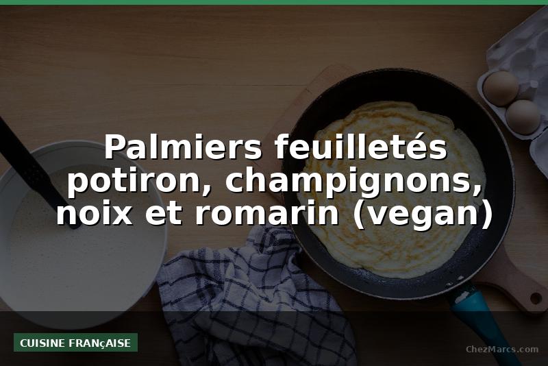 Palmiers feuilletés potiron, champignons, noix et romarin (vegan)