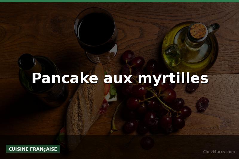 Pancake aux myrtilles