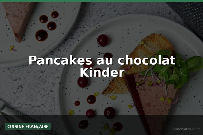 Pancakes au chocolat Kinder
