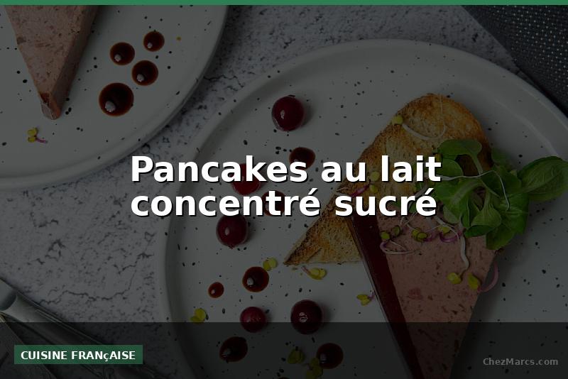 Pancakes au lait concentré sucré