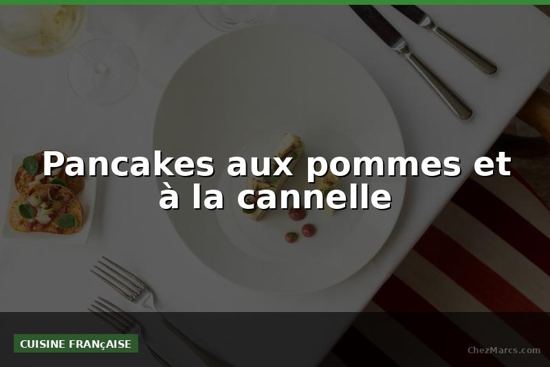 Pancakes aux pommes et à la cannelle