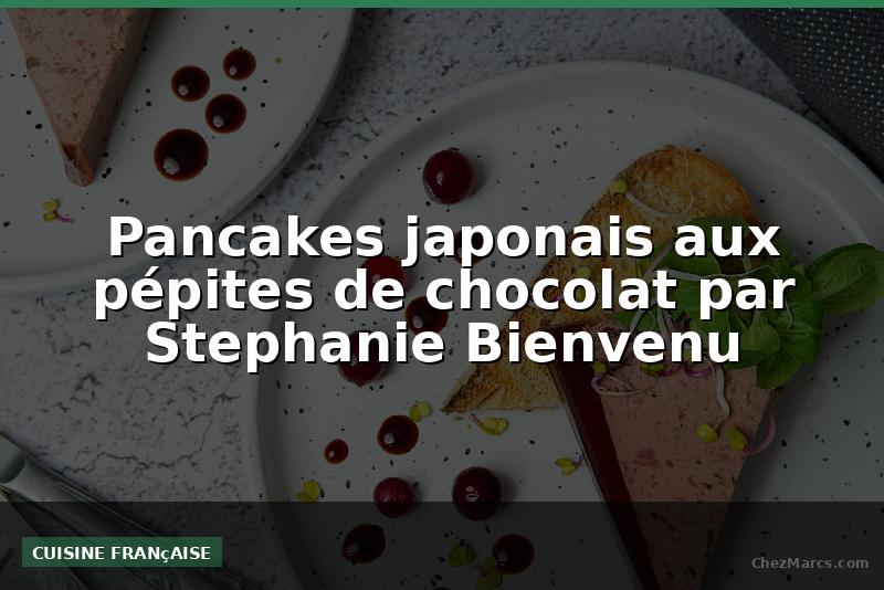 Pancakes japonais aux pépites de chocolat par Stephanie Bienvenu