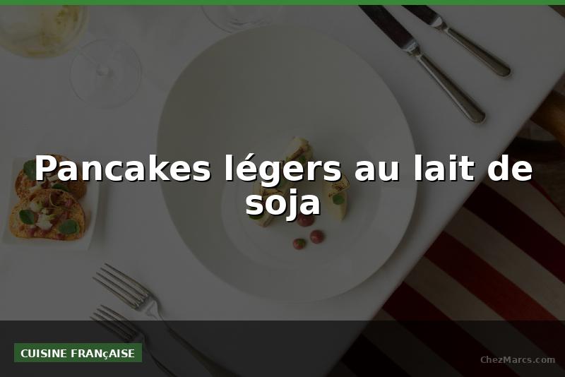 Pancakes légers au lait de soja