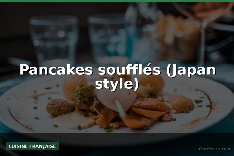 Pancakes soufflés (Japan style)