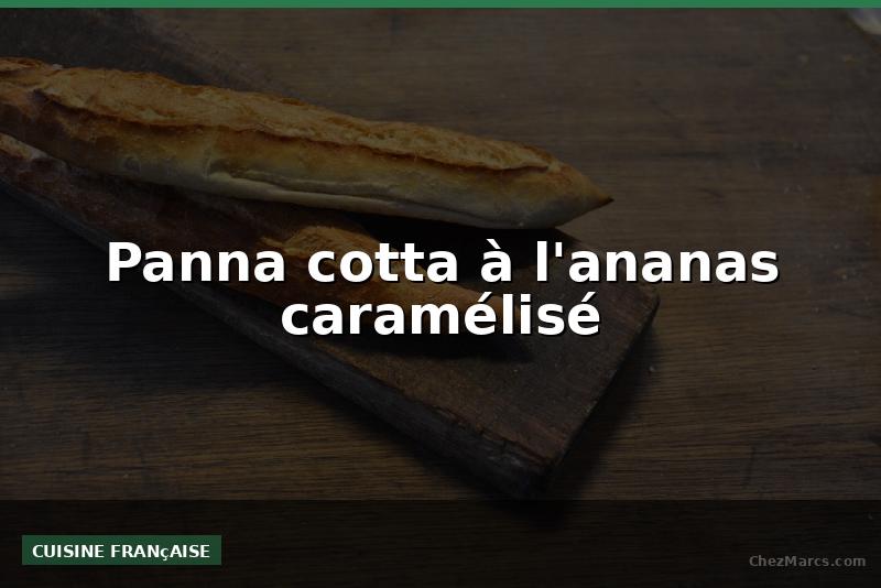 Panna cotta à l'ananas caramélisé
